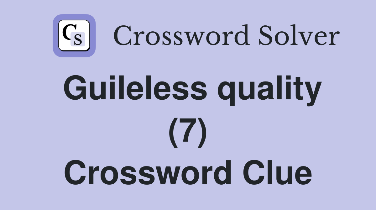 Guileless quality (7) Crossword Clue Answers Crossword Solver